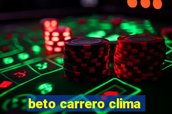 beto carrero clima